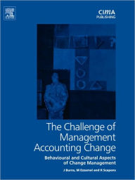 Title: Challenge of Management Accounting Change / Edition 1, Author: John Burns