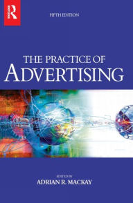 Title: Practice of Advertising / Edition 5, Author: Adrian Mackay