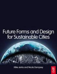 Title: Future Forms and Design For Sustainable Cities / Edition 1, Author: Mike Jenks