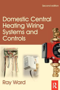 Title: Domestic Central Heating Wiring Systems and Controls / Edition 2, Author: Raymond Ward