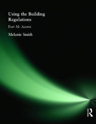 Title: Using the Building Regulations: Part M Access / Edition 1, Author: Melanie Smith