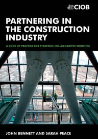 Title: Partnering in the Construction Industry / Edition 1, Author: John Bennett