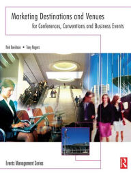 Title: Marketing Destinations And Venues For Conferences, Conventions And Business Events / Edition 1, Author: Rob Davidson