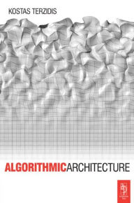 Title: Algorithmic Architecture / Edition 1, Author: Kostas Terzidis
