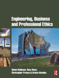 Title: Engineering, Business & Professional Ethics / Edition 1, Author: Simon Robinson