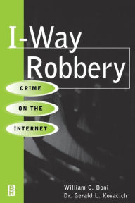 Title: I-Way Robbery: Crime on the Internet, Author: William C. Boni CISA