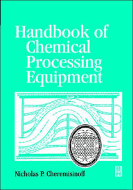 Title: Handbook of Chemical Processing Equipment, Author: Nicholas P Cheremisinoff Consulting Engineer