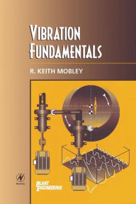 Title: Vibration Fundamentals, Author: R. Keith Mobley President and CEO of Integrated Systems