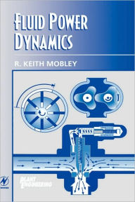 Title: Fluid Power Dynamics / Edition 1, Author: R. Keith Mobley President and CEO of Integrated Systems