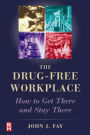 The Drug Free Workplace: How to Get There and Stay There / Edition 1