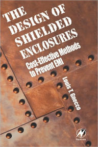 Title: Design of Shielded Enclosures: Cost-Effective Methods to Prevent EMI, Author: Louis T. Gnecco