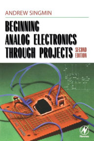 Title: Beginning Analog Electronics through Projects / Edition 2, Author: Andrew Singmin Education: Master's Degree
