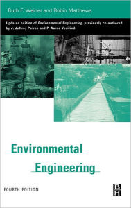 Title: Environmental Engineering / Edition 4, Author: Ruth Weiner Ph.D. in Physical Chemistry from Johns Hopkins University