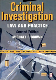 Title: Criminal Investigation: Law and Practice / Edition 2, Author: Michael F. Brown Ph.D.