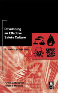 Title: Developing an Effective Safety Culture: A Leadership Approach / Edition 1, Author: James Roughton Certified Safety Professional (CSP); Canadian Registered Safety Professional (CRSP); Certif