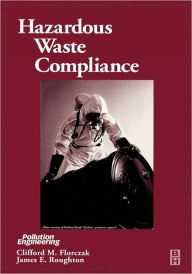 Title: Hazardous Waste Compliance, Author: Clifford Florczak Certified Industrial Hygienist (CIH); Certified Safety Professional (CSP)