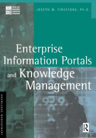 Title: Enterprise Information Portals and Knowledge Management / Edition 1, Author: Joseph M. Firestone