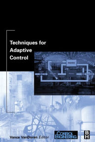 Title: Techniques for Adaptive Control, Author: Vance VanDoren Ph.D.