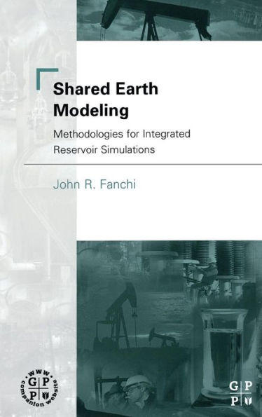 Shared Earth Modeling: Methodologies for Integrated Reservoir Simulations