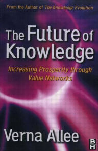 Title: The Future of Knowledge / Edition 1, Author: Verna Allee