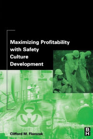 Title: Maximizing Profitability With Safety Culture Development, Author: Clifford Florczak Certified Industrial Hygienist (CIH); Certified Safety Professional (CSP)