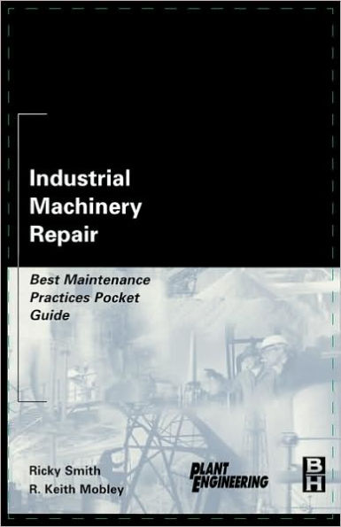 Industrial Machinery Repair: Best Maintenance Practices Pocket Guide