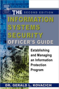 Title: The Information Systems Security Officer's Guide: Establishing and Managing an Information Protection Program / Edition 2, Author: Gerald L. Kovacich