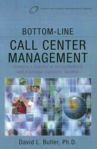 Title: Bottom-Line Call Center Management / Edition 1, Author: David L. Butler