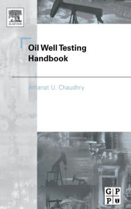 Title: Oil Well Testing Handbook, Author: Amanat Chaudhry
