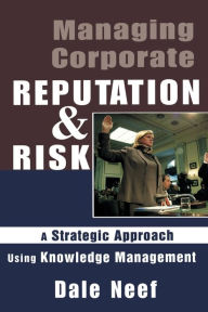 Title: Managing Corporate Reputation and Risk / Edition 1, Author: Dale Neef