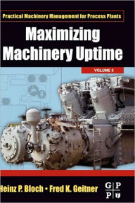 Title: Maximizing Machinery Uptime, Author: Heinz P. Bloch