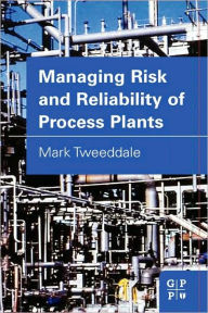 Title: Managing Risk and Reliability of Process Plants, Author: Mark Tweeddale