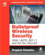 BULLETPROOF WIRELESS SECURITY: GSM, UMTS, 802.11, and Ad Hoc Security