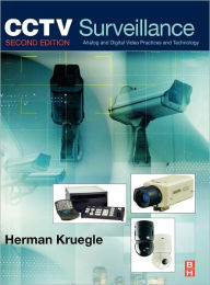 Title: CCTV Surveillance: Video Practices and Technology / Edition 2, Author: Herman Kruegle