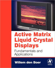 Title: Active Matrix Liquid Crystal Displays: Fundamentals and Applications, Author: Willem den Boer