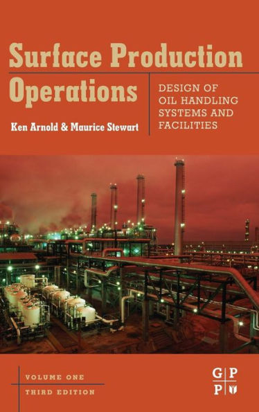 Surface Production Operations, Volume 1: Design of Oil Handling Systems and Facilities / Edition 3