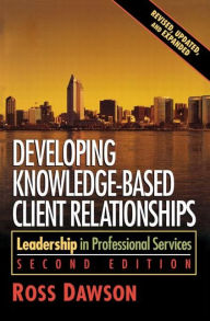 Title: Developing Knowledge-Based Client Relationships / Edition 2, Author: Ross Dawson