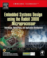 Title: Embedded Systems Design using the Rabbit 3000 Microprocessor: Interfacing, Networking, and Application Development / Edition 1, Author: Kamal Hyder