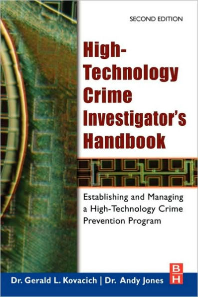 High-Technology Crime Investigator's Handbook: Establishing and Managing a High-Technology Crime Prevention Program / Edition 2