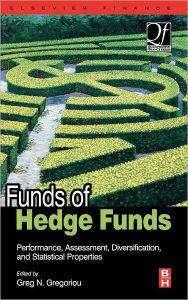 Title: Funds of Hedge Funds: Performance, Assessment, Diversification, and Statistical Properties, Author: Greg N. Gregoriou