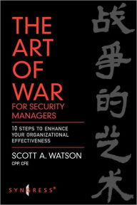 Title: The Art of War for Security Managers: 10 Steps to Enhancing Organizational Effectiveness, Author: Scott Watson