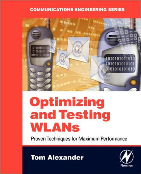 Optimizing and Testing WLANs: Proven Techniques for Maximum Performance
