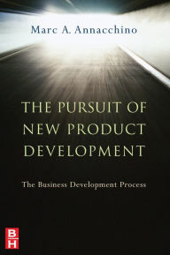 Title: The Pursuit of New Product Development: The Business Development Process / Edition 1, Author: Marc Annacchino