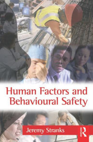 Title: Human Factors and Behavioural Safety / Edition 1, Author: Jeremy Stranks