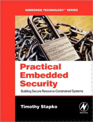 Title: Practical Embedded Security: Building Secure Resource-Constrained Systems, Author: Timothy Stapko