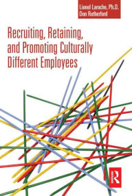 Title: Recruiting, Retaining and Promoting Culturally Different Employees / Edition 1, Author: Lionel Laroche
