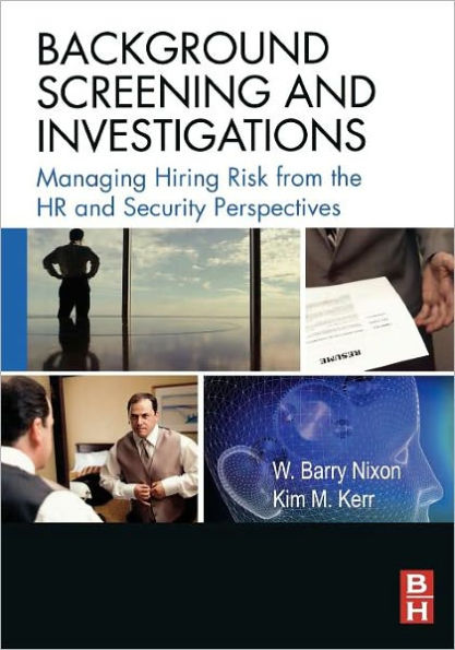 Background Screening and Investigations: Managing Hiring Risk from the HR and Security Perspectives