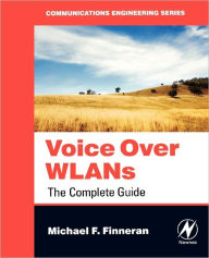 Title: Voice Over WLANS: The Complete Guide, Author: Michael F. Finneran
