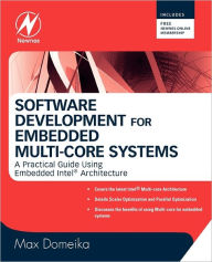 Title: Software Development for Embedded Multi-core Systems: A Practical Guide Using Embedded Intel Architecture, Author: Max Domeika
