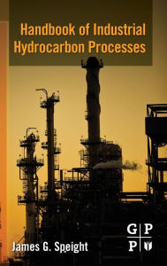 Title: Handbook of Industrial Hydrocarbon Processes, Author: James G. Speight